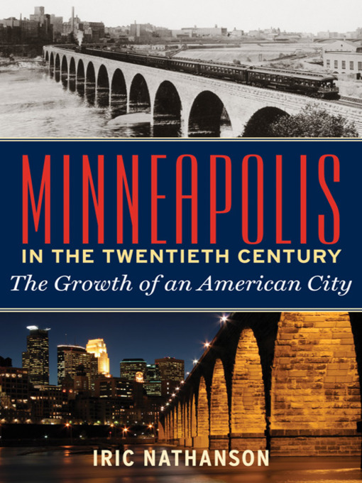 Title details for Minneapolis in the Twentieth Century by Iric  Nathanson - Available